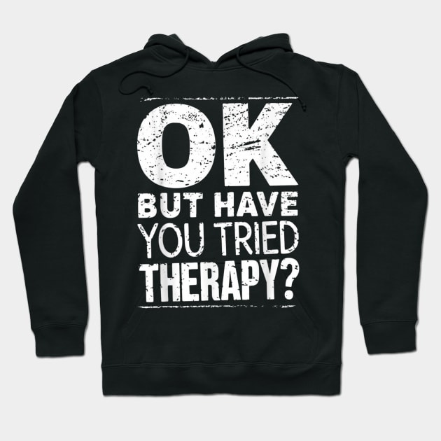 ok but have you tried therapy c7 Hoodie by luna.wxe@gmail.com